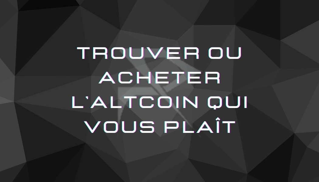 Trouver ou acheter l’altcoin qui vous plaît