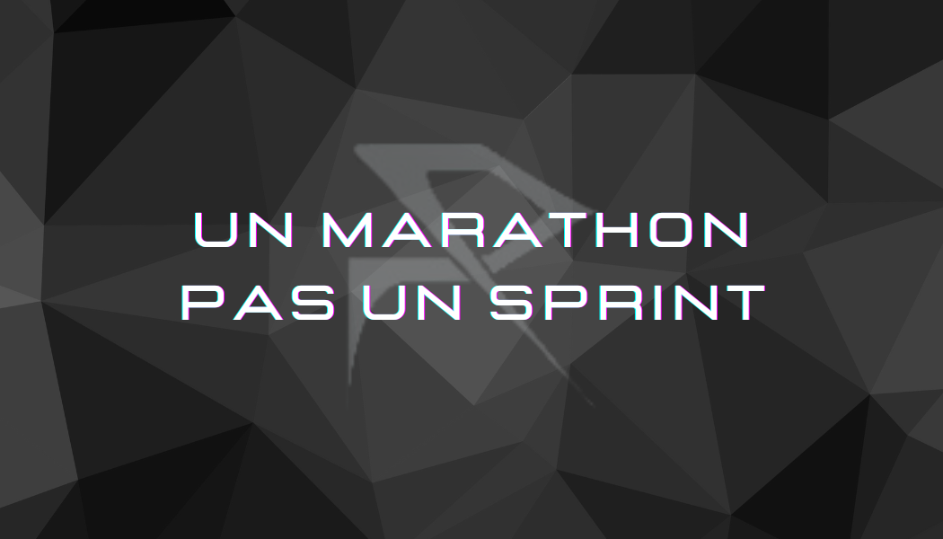 Un marathon pas un sprint