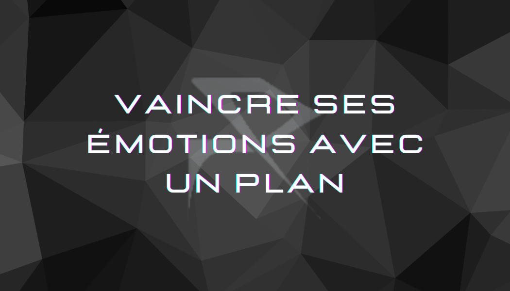 vaincre ses émotions avec un plan