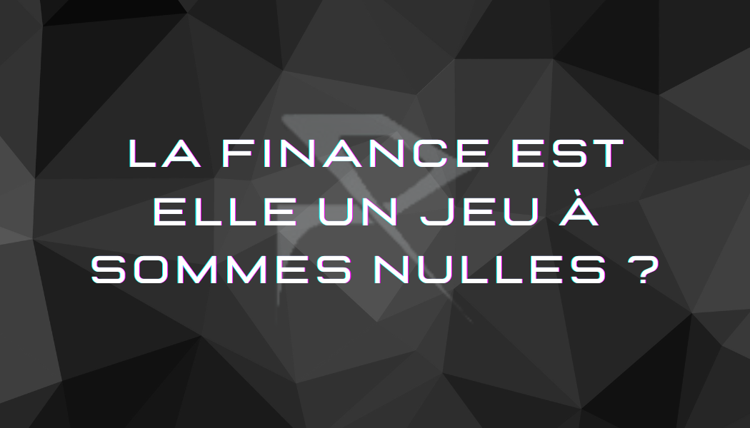 La finance est elle un jeu à sommes nulles ?