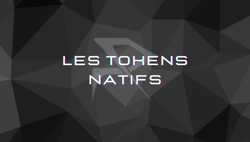 Les tokens natifs